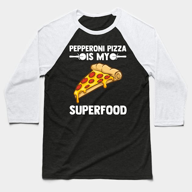 Pepperoni Pizza Is My Superfood Loves Italian Food Baseball T-Shirt by sBag-Designs